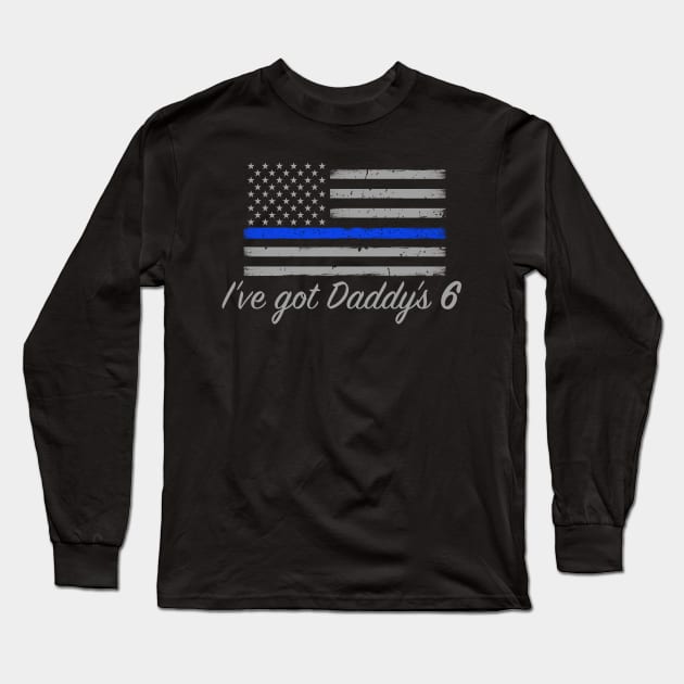 I've Got Daddys 6 Thin Blue Line Long Sleeve T-Shirt by bluelinemotivation